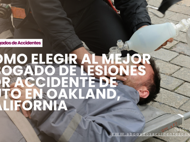 Cómo elegir al mejor abogado de lesiones por accidente de auto en Oakland, California
