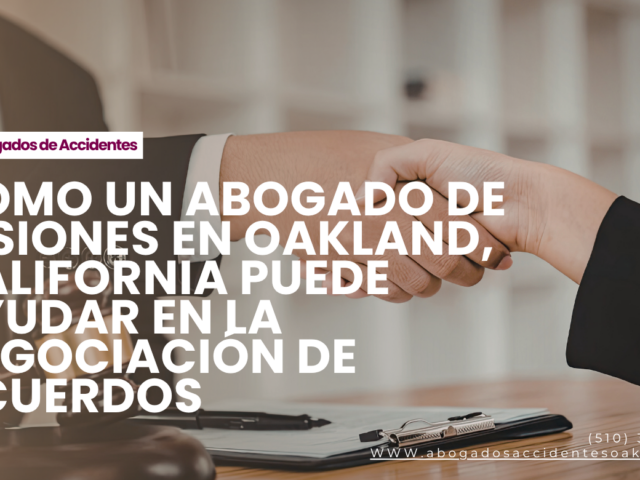 Cómo un abogado de lesiones en Oakland, California puede ayudar en la negociación de acuerdos