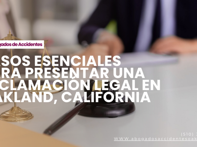 Pasos Esenciales para Presentar una Reclamación Legal en Oakland, California